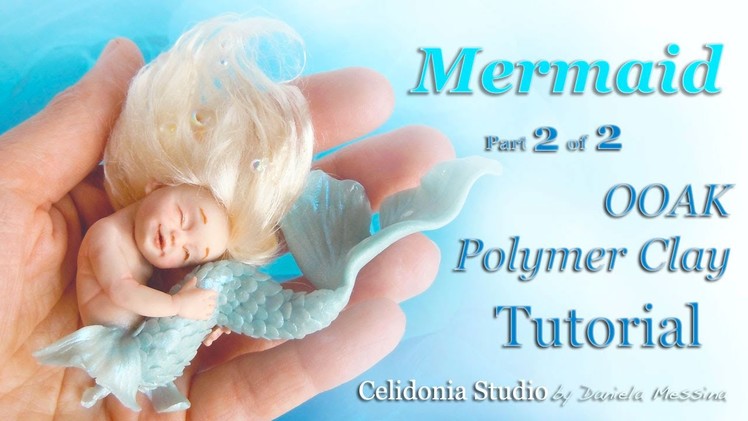 Mermaid OOAK Art Doll - Polymer Clay Tutorial - Part 2 of 2 - Tail and Hair