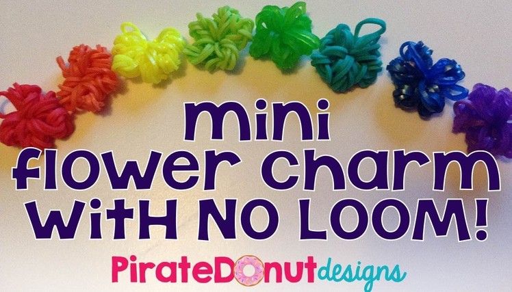 Mini Flower Charm with NO Loom needed