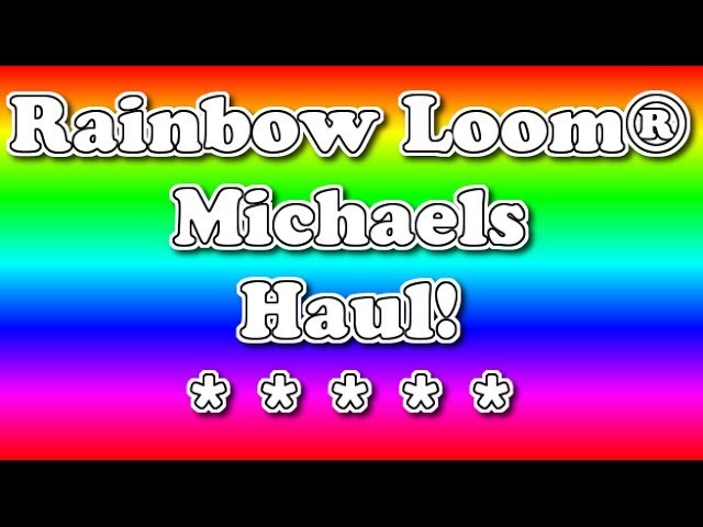 Rainbow Loom Michael's Haul