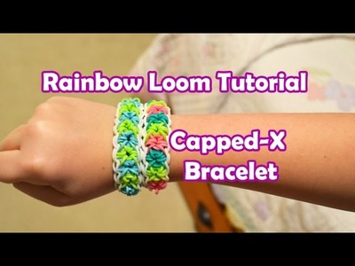 Rainbow Loom Tutorial  | Capped-X Bracelet by Bethany G