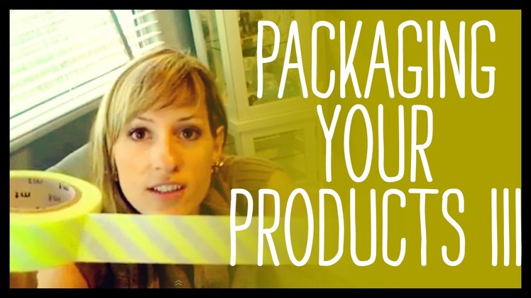Packaging Your Home Business Products P.3