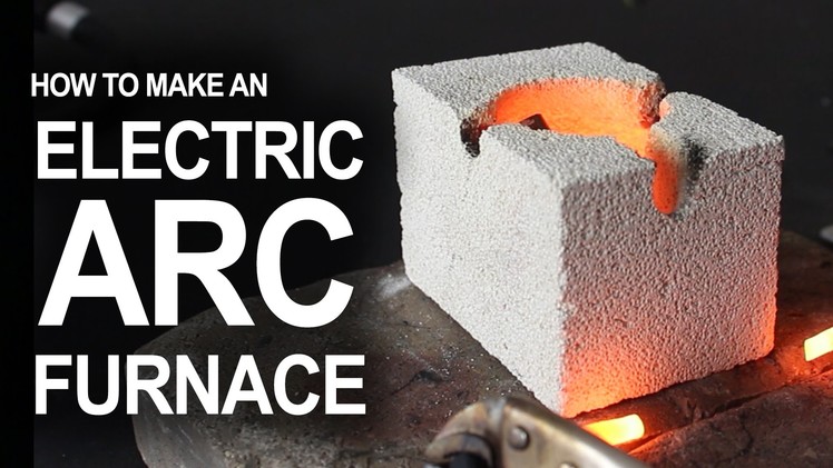 How To Make An Electrical Arc Furnace