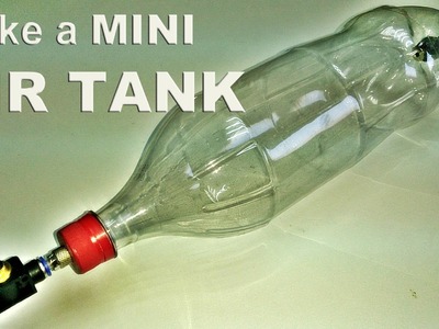 Make a 2L Coke Bottle Air Tank (Upgraded Version)