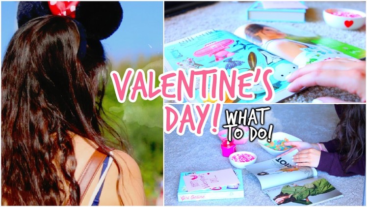Valentine's Day: Ideas on What to Do !