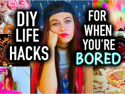 DIY Life Hacks for When You’re Bored!