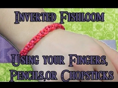 Rainbow Loom: Inverted Fishtail using your fingers, pencils, or chopsticks (without loom)