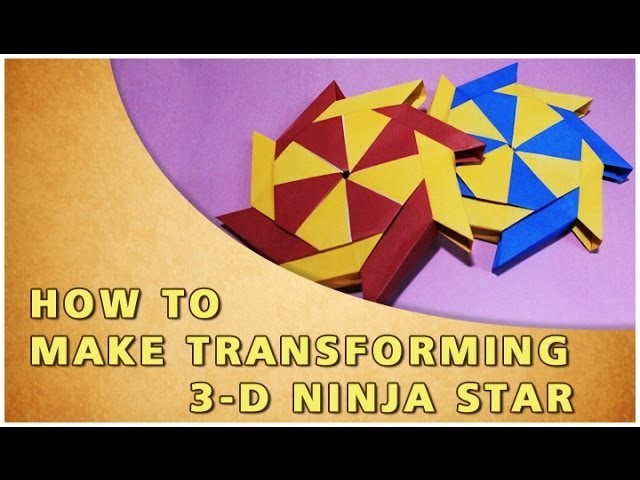 HOW TO MAKE AN ORIGAMI TRANSFORMING 3-D NINJA STAR | TRADITIONAL PAPER TOY