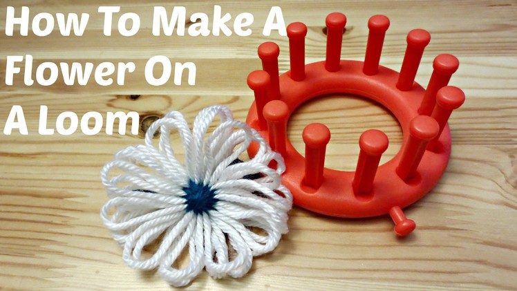 How To Make A Flower On A Loom