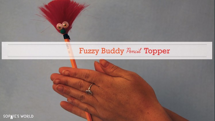Fuzzy Buddy Pencil Topper|Sophie's World