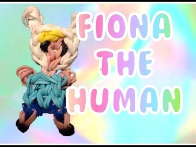 Rainbow Loom - Fiona The Human COLLAB