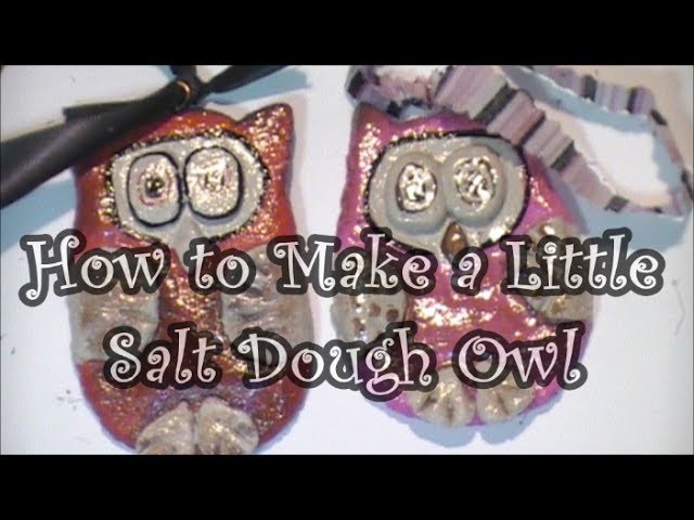 How to Make Little Salt Dough Owls