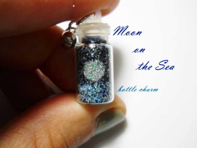 ☾ Moon on the Sea ♒ Bottle Charm ☆♒☾ How to ∽ Tutorial