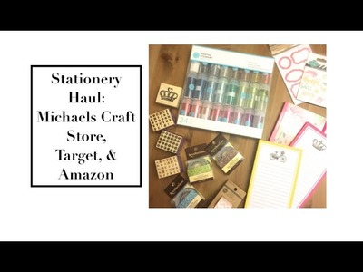 Stationery Haul: Michaels Craft Store, Target, & Amazon