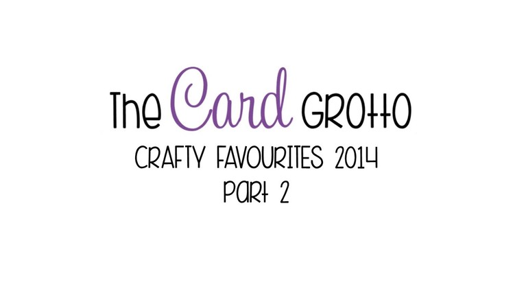Craft Favourites 2014 Part 2 | The Card Grotto
