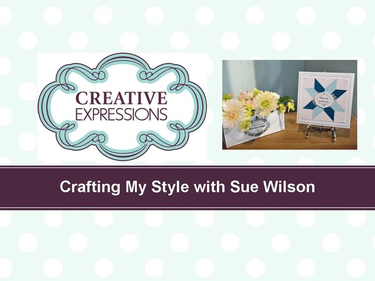 Crafting My Style with Sue Wilson – Quilt Card for Creative Expressions