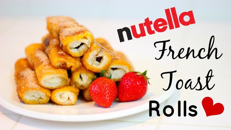 Nutella French Toast Rolls ♥ Easy Recipe!