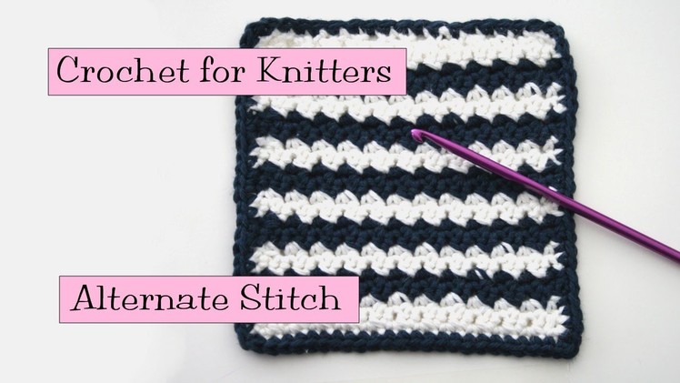 Crochet for Knitters - Alternate Stitch