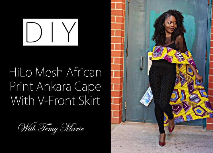 DIY & OOTD HiLo Cape Mesh African Print Ankara Top with skirt (giveaway)