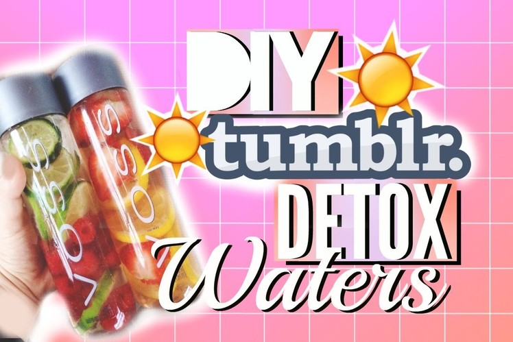 DIY Tumblr Detox. Infused Water!