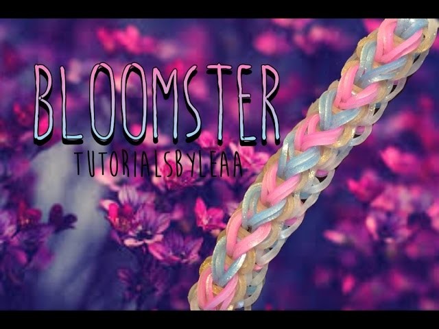 Rainbow Loom-Bloomster|HOW TO.TUTORIAL