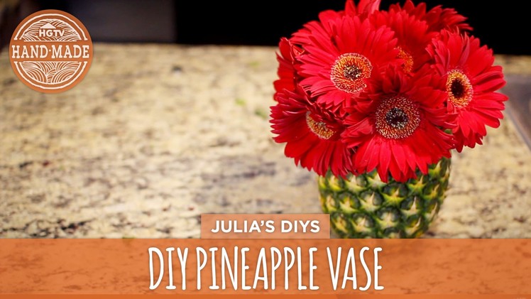 How To Make a Pineapple Vase - HGTV Handmade