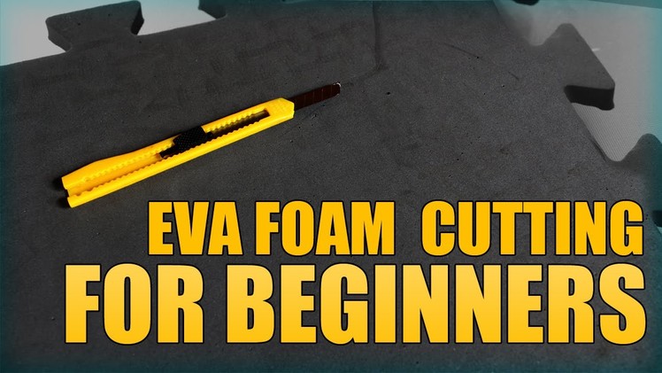 EVA FOAM: Cutting for Beginners