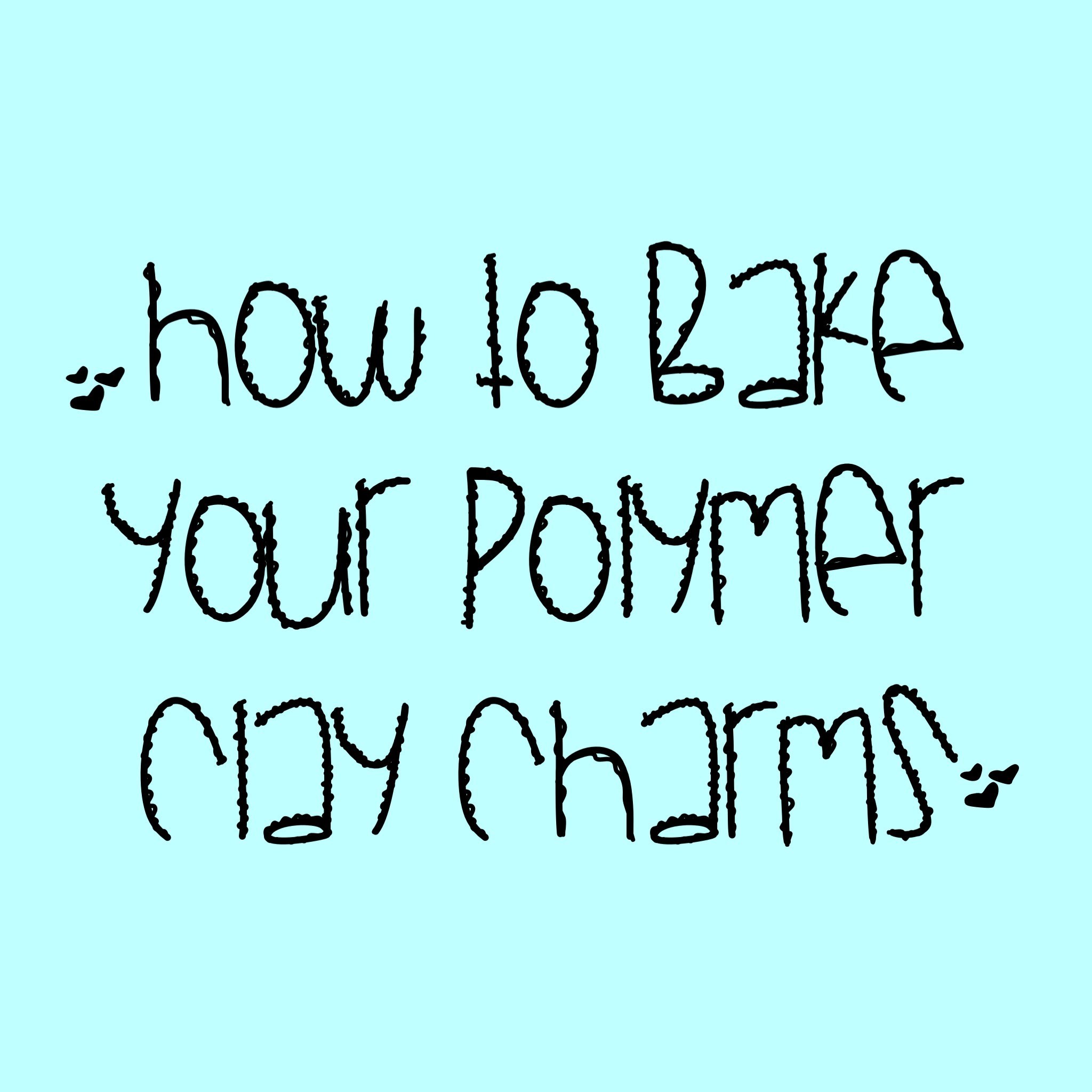 How to bake your Polymer Clay Charm