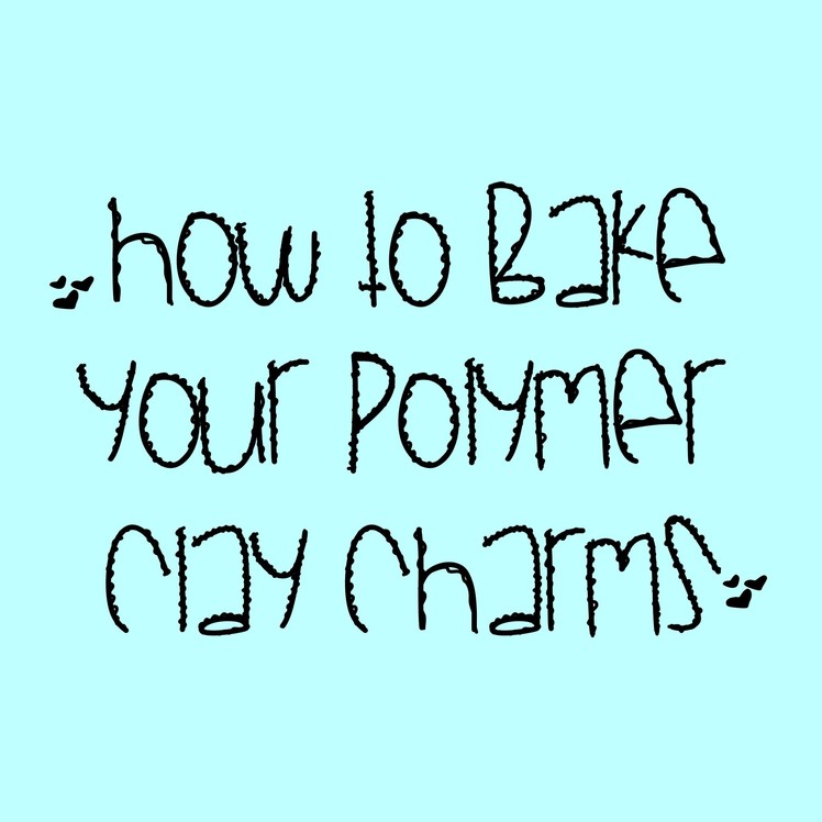 How to bake your Polymer Clay Charm