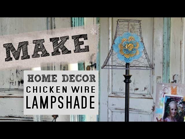 How to make a Chicken Wire Lampshade with Decorative Metal Flower