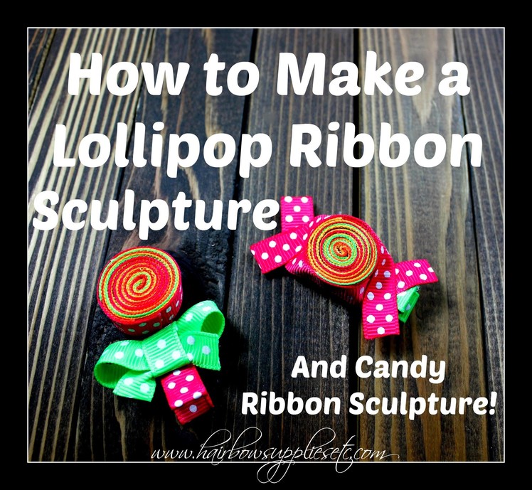 How to Make a Lollipop and Candy Ribbon Sculpture - DIY Tutorial - Hairbow Supplies, Etc.