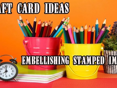Card Making Ideas: Embellishing Stamped Images