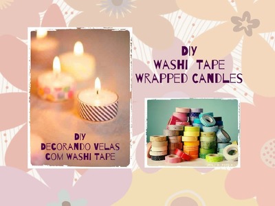 DIY - Washi Tape Wrapped Candle