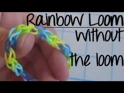 Rainbow Loom - Without the Loom