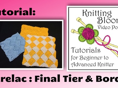 Tutorial: Entrelac - Final Tier and Border - Knitting Blooms