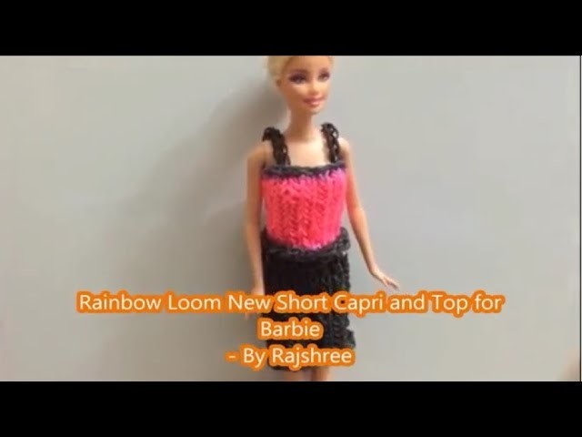 Rainbow Loom Short Capri and Top for Barbie - By Rajshree