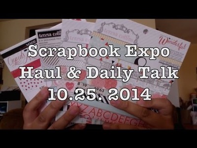 Scrapbook Expo Haul & Daily Talk 10.25. 2014