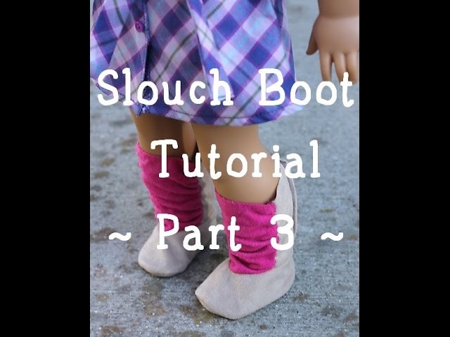 How to Make Slouch Boots for American Girl Doll - Part 3