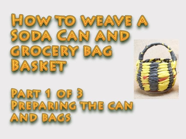 How to weave a basket out of a soda can and grocery bags - Part 1 of 3