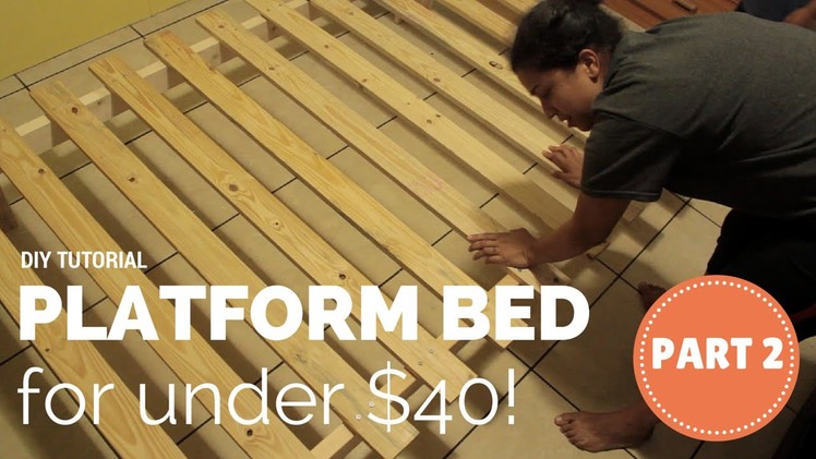 How To Build a Platform Bed for $40- Part 2 of 3