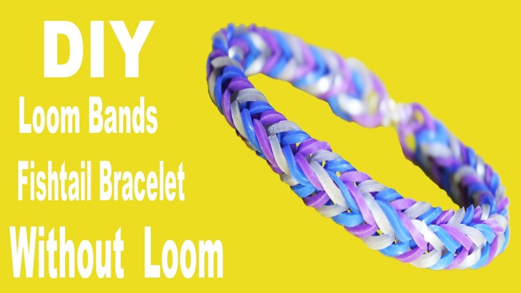 DIY How To Make Best Rubber Band (Loom Band) Fish Tail Bracelet Without Loom