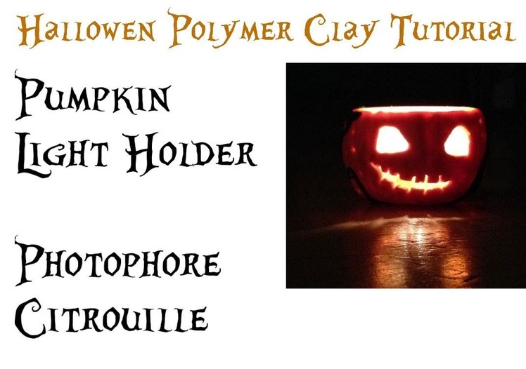 Polymer clay Tutorial Halloween Light Holder - Tuto Fimo Photophore Citrouille
