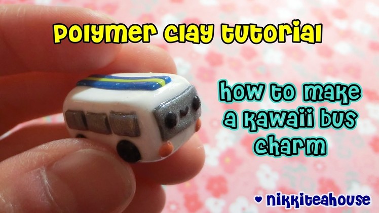 How To Make a Kawaii Bus Charm {polymer clay tutorial}