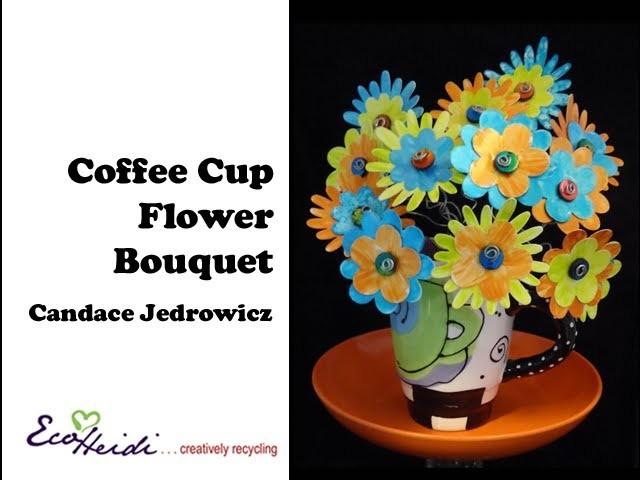 How to Make an Upcycled Coffee Cup Flower Bouquet by Candace Jedrowicz