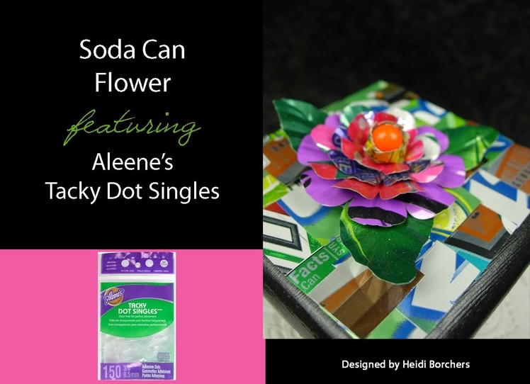 Soda Can Flower featuring Aleene's Tacky Dot Singles by EcoHeidi Borchers