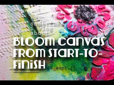 Sometimes i vlog about "bloom" mixed-media canvas from start-to-finish