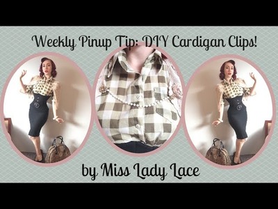Weekly Pinup Tip: DIY Pinup Cardigan Clips Tutorial by Miss Lady Lace