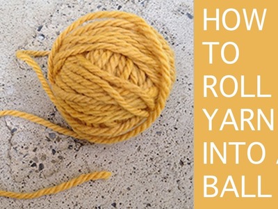 How to roll yarn into a ball