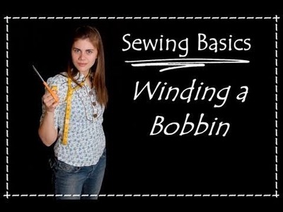 Winding a Bobbin- Sewing Basics