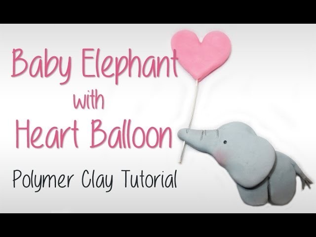 Baby elephant holding heart balloon - Polymer Clay Tutorial
