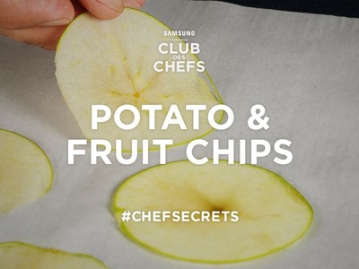 Club des Chefs #ChefSecrets - How to make potato chips and fruit chips